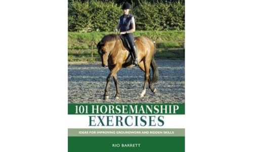 101 Horsemanship Exercises: Ideas for Improving Groundwork and Ridden Skills