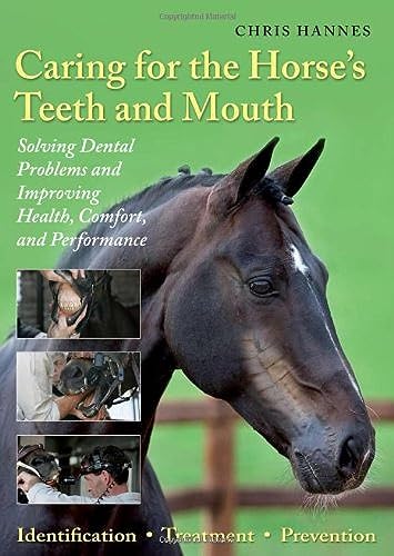 Caring for the Horse's Teeth and Mouth: Solving Dental Problems and Improving Health, Comfort, and Performance BOOK