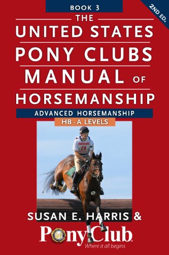 The United States Pony Clubs Manual of Horsemanship: Book 3: Advanced Horsemanship HB - A Levels (United States Pony Club Manual of Horsemanship)