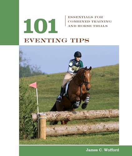 101 Eventing Tips: Essentials For Combined Training And Horse Trials (101 Tips)