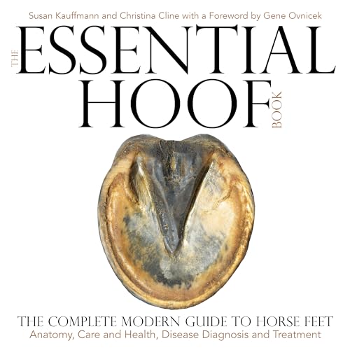 The Essential Hoof Book: The Complete Modern Guide to Horse Feet BOOK