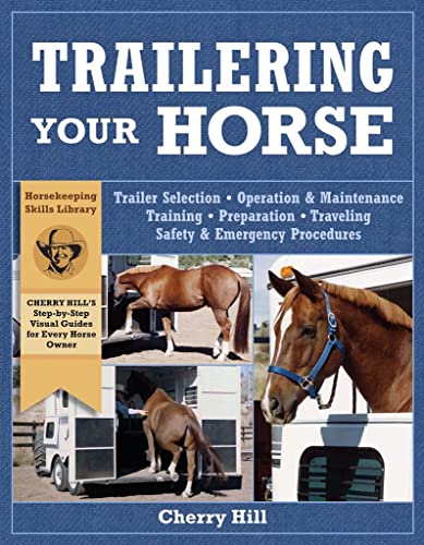 Trailering Your Horse: A Visual Guide to Safe Training and Traveling BOOK