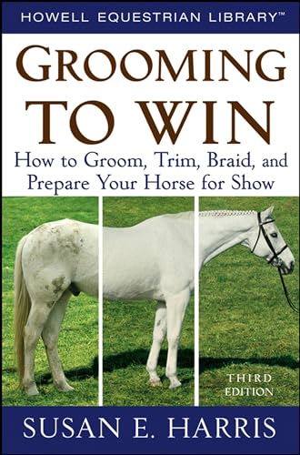 Grooming To Win: How to Groom, Trim, Braid, and Prepare Your Horse for Show BOOK